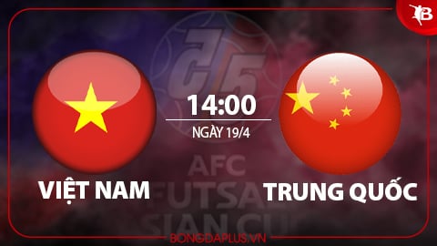 Trực tiếp ĐT futsal Việt Nam vs ĐT futsal Trung Quốc, 14h00 chiều nay<span class="live"></span>